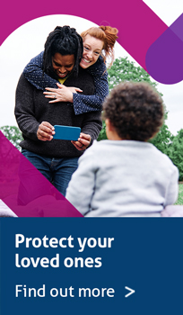 Protect your loved ones. Find out more
