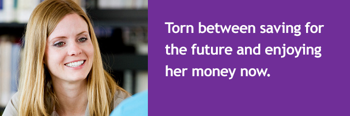 Torn between saving for the future and enjoying her money now.