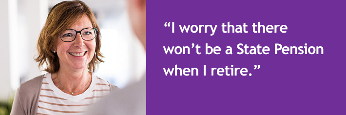 I worry that there won’t be a State Pension when I retire.