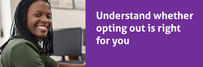 Understand if opting out is right, or for right now?